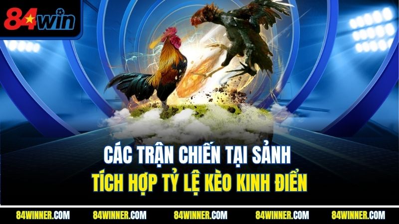 Các trận chiến tại sảnh tích hợp tỷ lệ kèo kinh điển