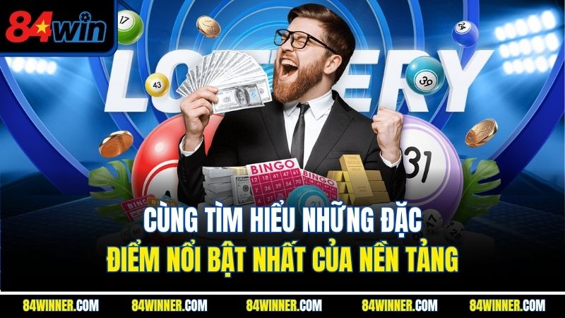 Cùng tìm hiểu những đặc điểm nổi bật nhất của nền tảng