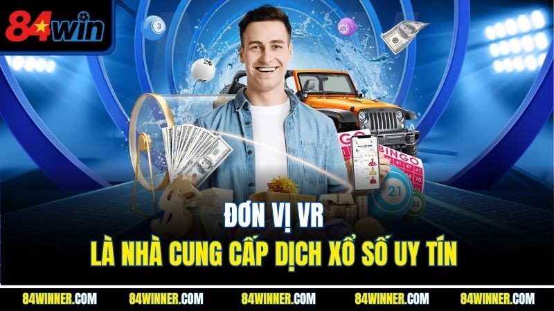 Đơn vị VR là nhà cung cấp dịch xổ số uy tín