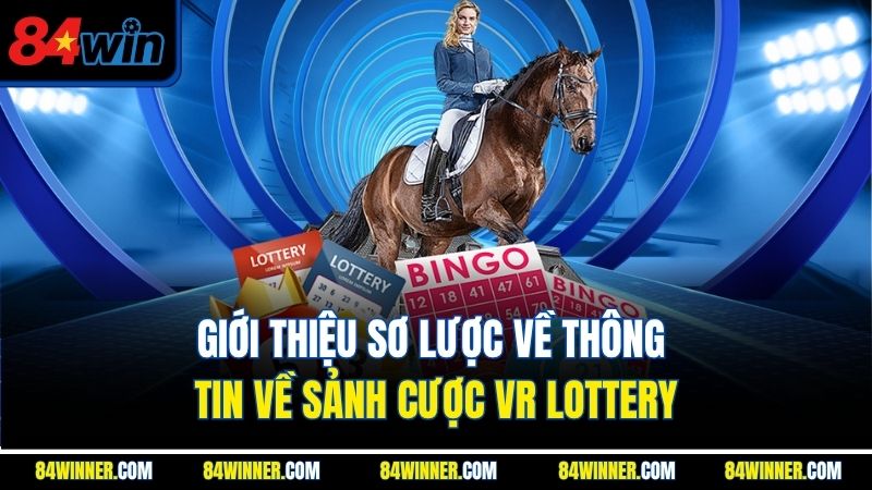 Giới thiệu sơ lược về thông tin về sảnh cược VR lottery