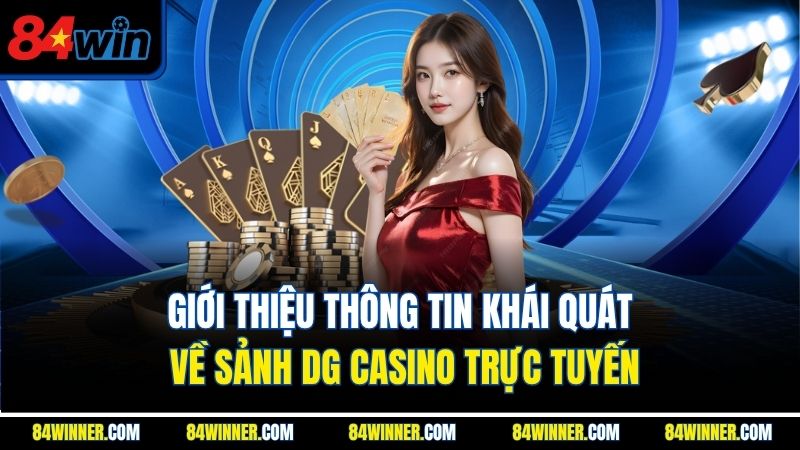 Giới thiệu thông tin khái quát về sảnh DG casino trực tuyến