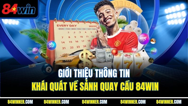 Giới thiệu thông tin khái quát về sảnh quay cầu 84WIN