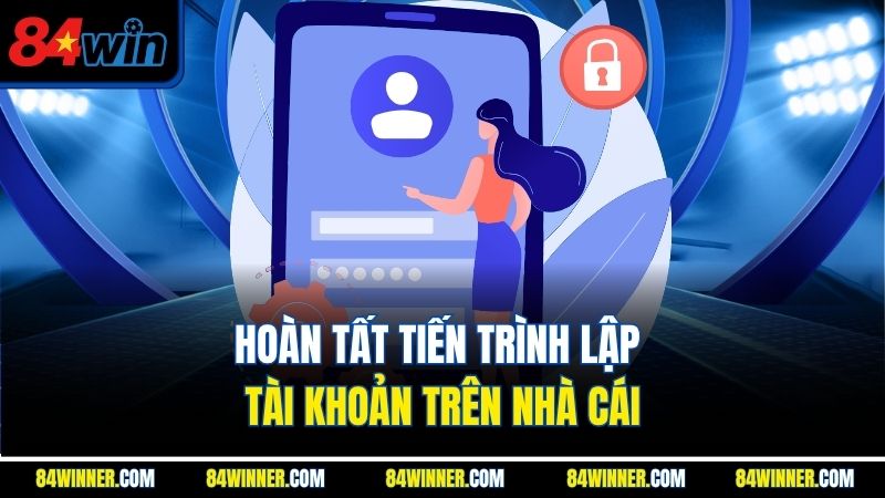 Hoàn tất tiến trình lập tài khoản trên nhà cái