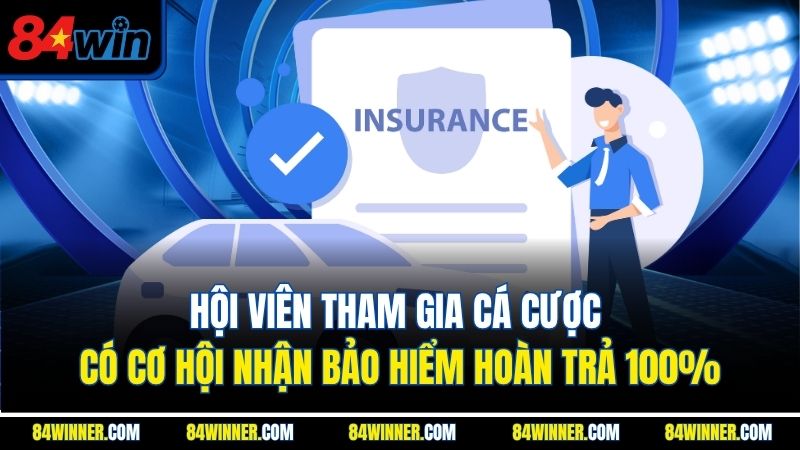 Hội viên tham gia cá cược có cơ hội nhận bảo hiểm hoàn trả 100%