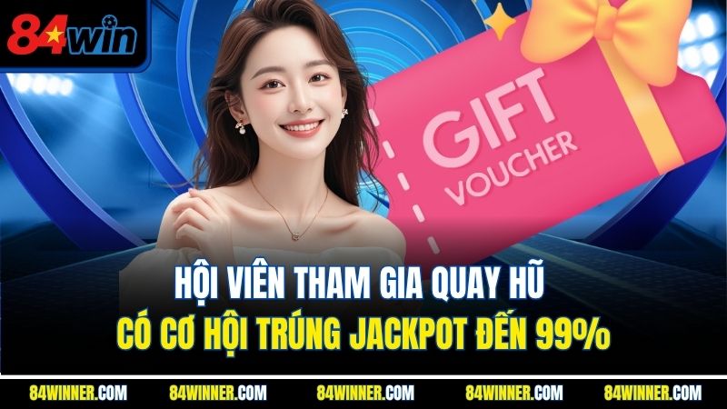 Hội viên tham gia quay hũ có cơ hội trúng Jackpot đến 99%