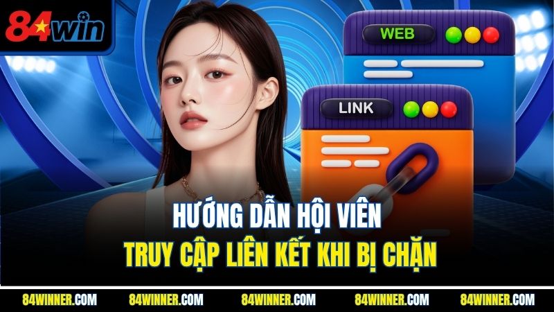 Hướng dẫn hội viên truy cập liên kết khi bị chặn