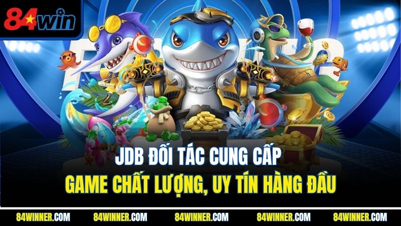 JDB đối tác cung cấp game chất lượng, uy tín hàng đầu