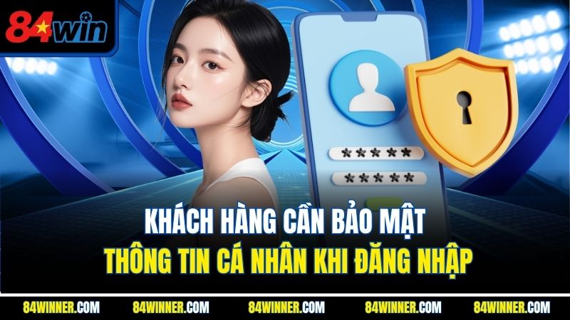 Khách hàng cần bảo mật thông tin cá nhân khi đăng nhập