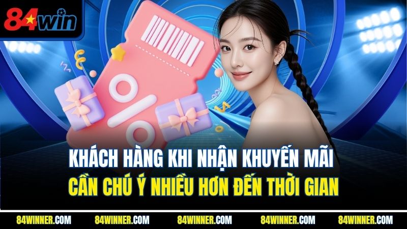 Khách hàng khi nhận khuyến mãi cần chú ý nhiều hơn đến thời gian
