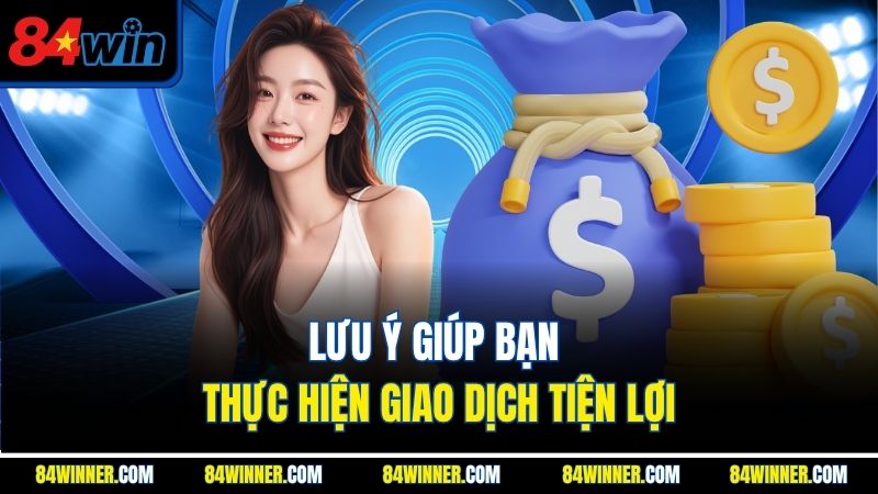 Lưu ý giúp bạn thực hiện giao dịch tiện lợi