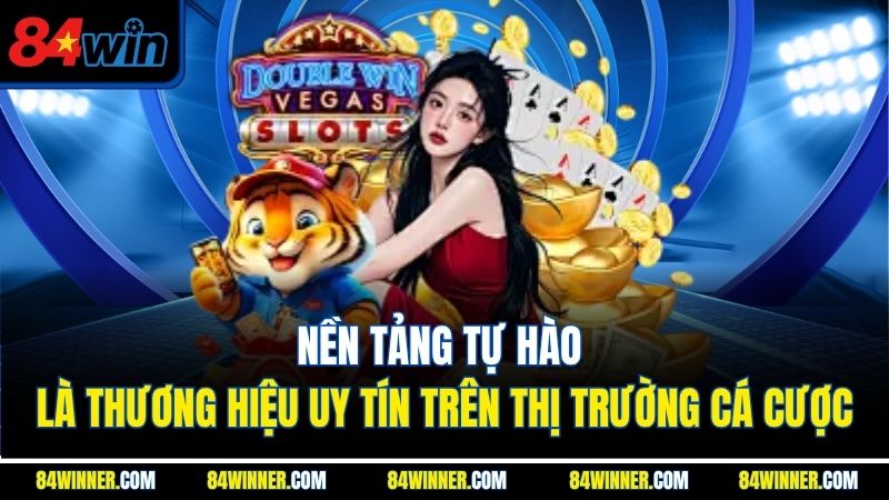 Nền tảng tự hào là thương hiệu uy tín trên thị trường cá cược