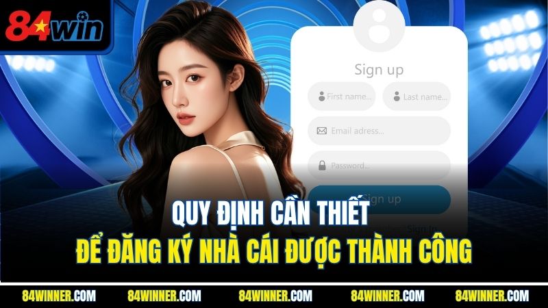 Quy định cần thiết để đăng ký 84WIN được thành công