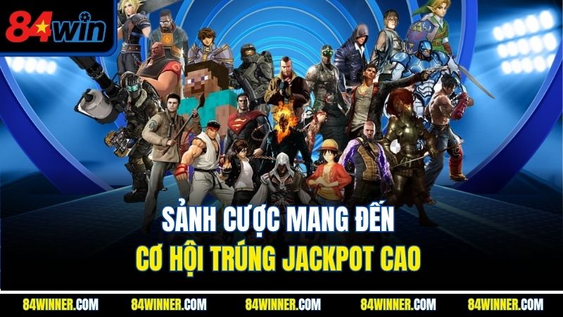 Sảnh cược mang đến cơ hội trúng jackpot cao