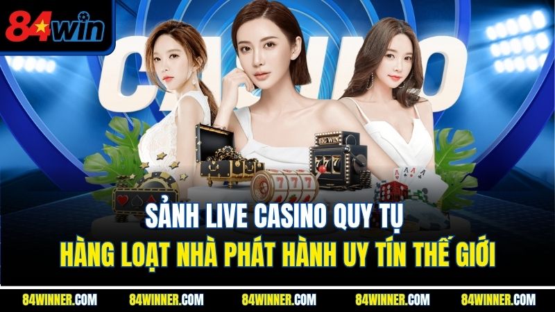 Sảnh live casino quy tụ hàng loạt nhà phát hành uy tín thế giới