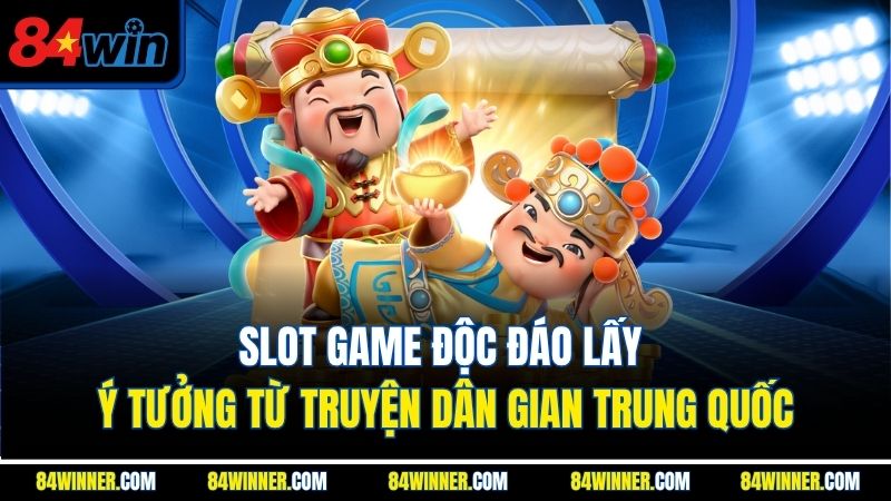 Slot game độc đáo lấy ý tưởng từ truyện dân gian Trung Quốc