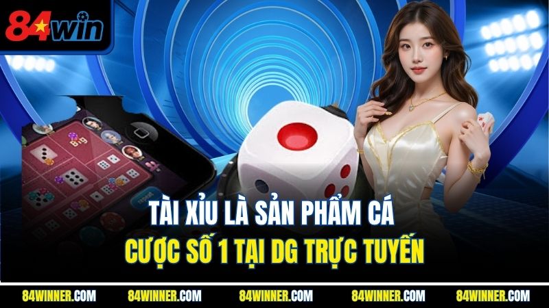 Tài xỉu là sản phẩm cá cược số 1 tại DG trực tuyến