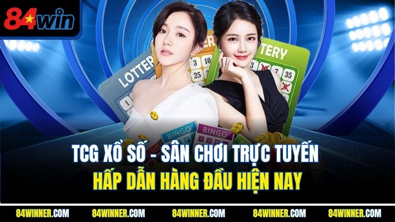 TCG Xổ Số | Sân Chơi Trực Tuyến Hấp Dẫn Hàng Đầu Hiện Nay