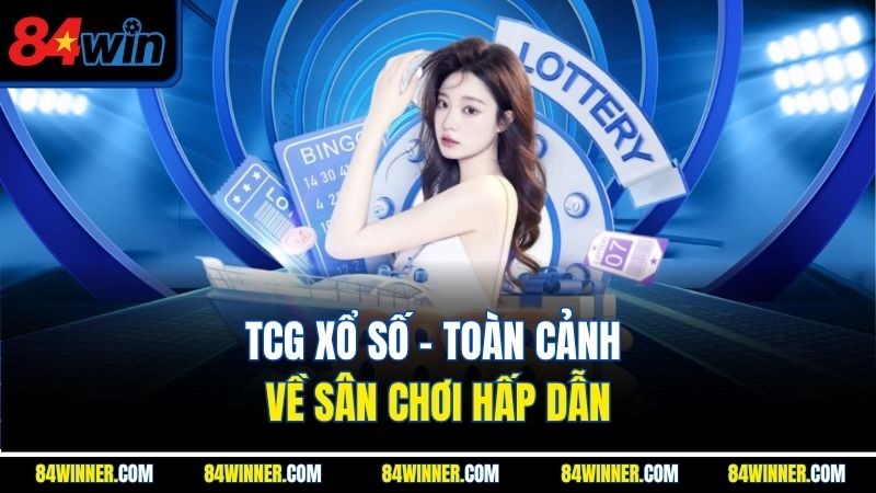 TCG xổ số - Toàn cảnh về sân chơi hấp dẫn