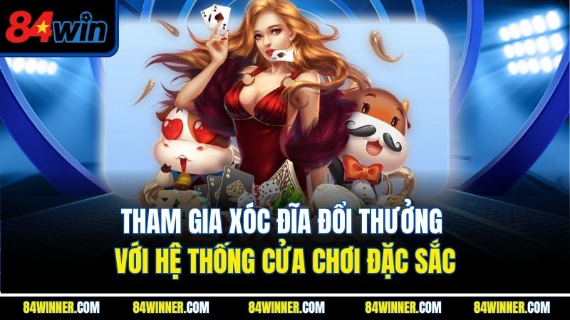 Tham gia xóc đĩa đổi thưởng với hệ thống cửa chơi đặc sắc