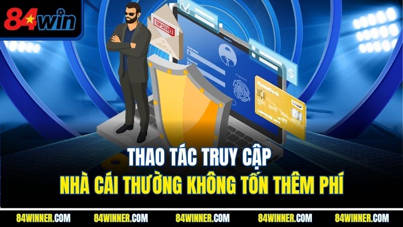 Thao tác truy cập nhà cái thường không tốn thêm phí