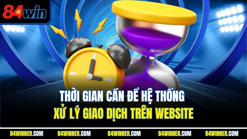 Thời gian cần để hệ thống xử lý giao dịch trên website