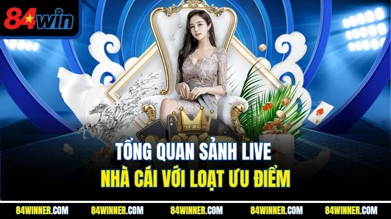 Tổng quan sảnh live nhà cái với loạt ưu điểm