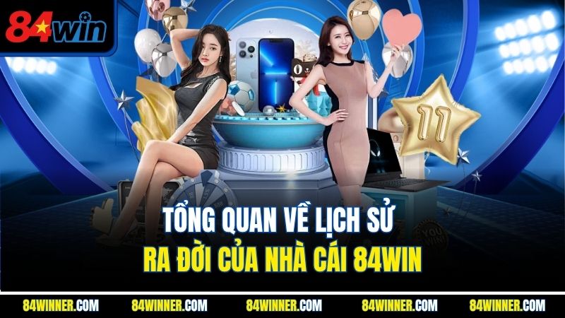 Tổng quan về lịch sử ra đời của nhà cái 84WIN