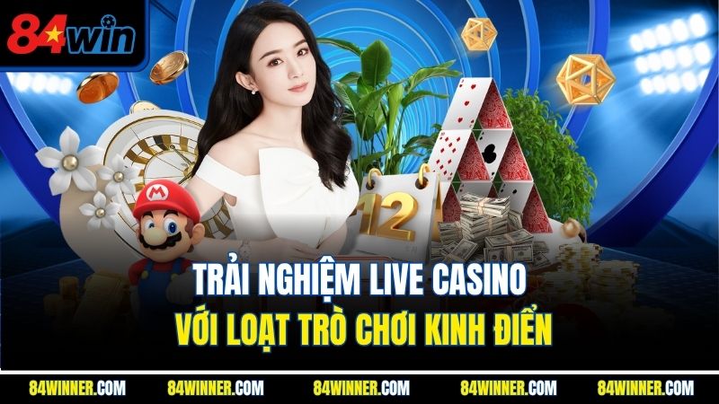 Trải nghiệm live casino với loạt trò chơi kinh điển