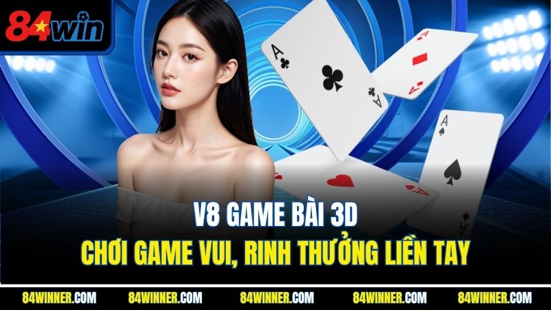 V8 Game Bài 3d - Chơi Game Vui, Rinh Thưởng Liền Tay