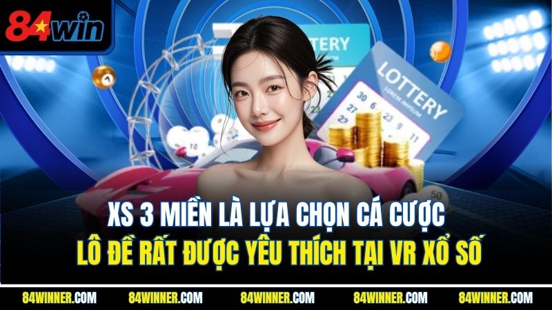 XS 3 miền là lựa chọn cá cược lô đề rất được yêu thích tại VR xổ số